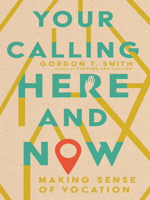 Title details for Your Calling Here and Now by Gordon T. Smith - Available